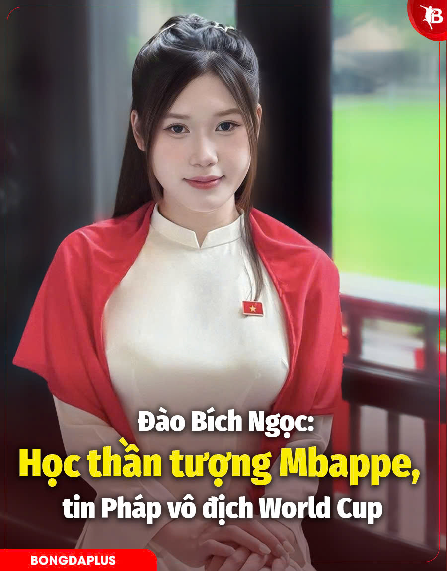 Đào Bích Ngọc: Học từ Mbappe, tin Pháp vô địch World Cup