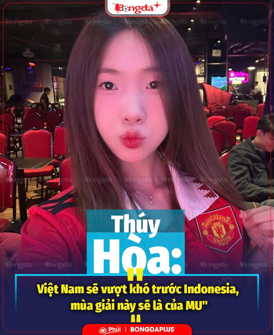 Hoàng Thúy Hòa: Việt Nam sẽ vượt khó trước Indonesia, mùa giải này sẽ là của MU